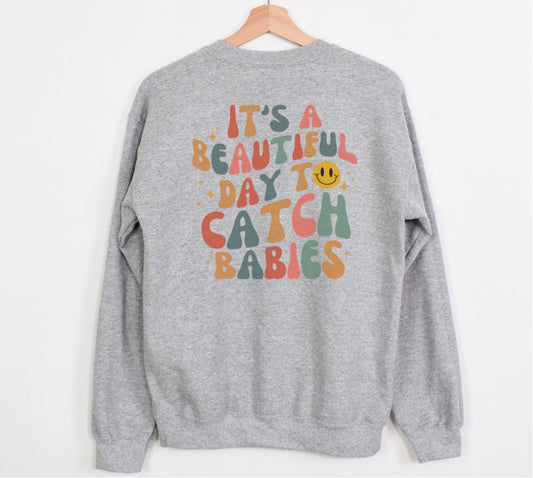 Its a beautiful day to catch babies sweatshirt